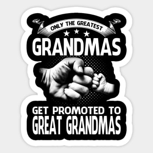 Only The Greatest Grandmas Get Promoted To Great Grandmas Sticker